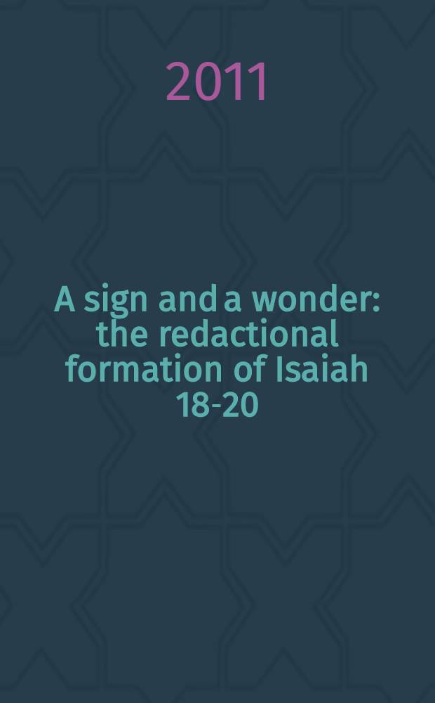 A sign and a wonder : the redactional formation of Isaiah 18-20 = Знамение и чудо. Редакционное формирование Исайи 18-20