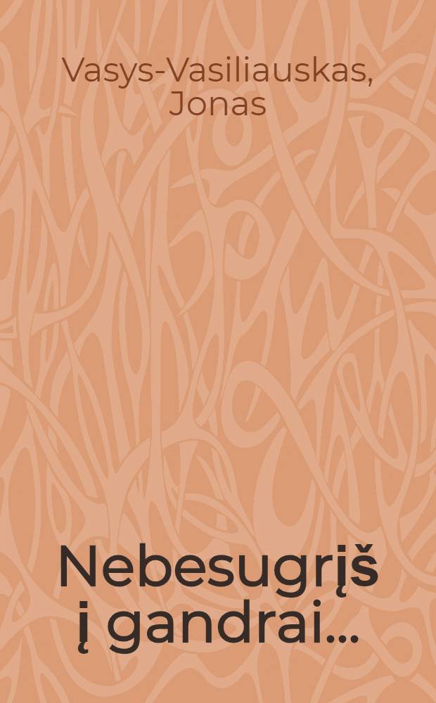 Nebesugrį&scaron; į gandrai... : autenti&scaron;kas pasakojimas apie Pavirvyčio Vasiliauskus = Аисты с маленьких хуторов: подлинные рассказы о семействе Василяцскасов из Павирвина (Литва)