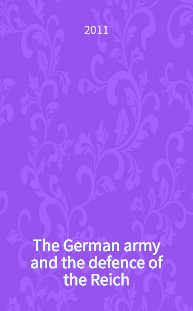 The German army and the defence of the Reich : military doctrine and the conduct of the defensive battle 1918-1939 = Германская армия и оборона Рейха