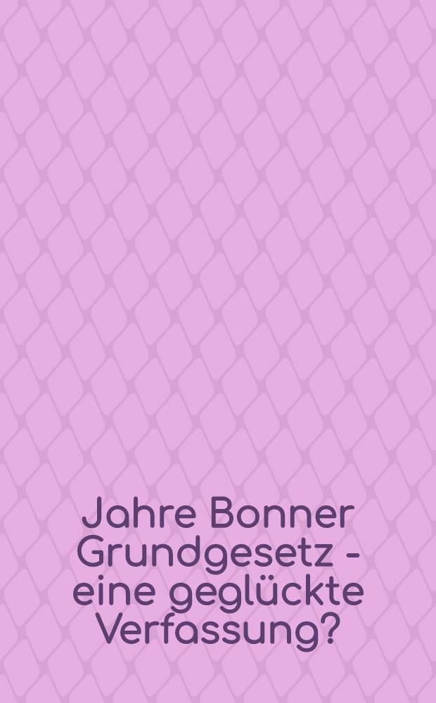 60 Jahre Bonner Grundgesetz - eine gegl&uuml;ckte Verfassung? = 60 лет Боннской Конституции