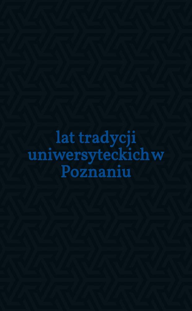 400 lat tradycji uniwersyteckich w Poznaniu : Wystawa w Bibliotece uniwercyteckiej, październik - grudzień 2011 roku : przewodnik = 400 лет традиций университета в Познани