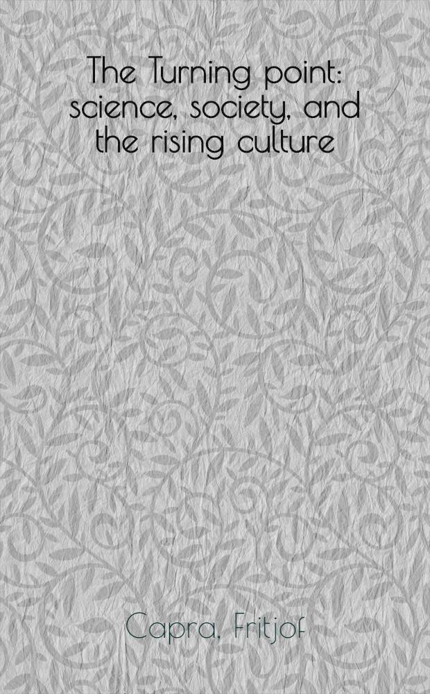 The Turning point : science, society, and the rising culture = Точка поворота.