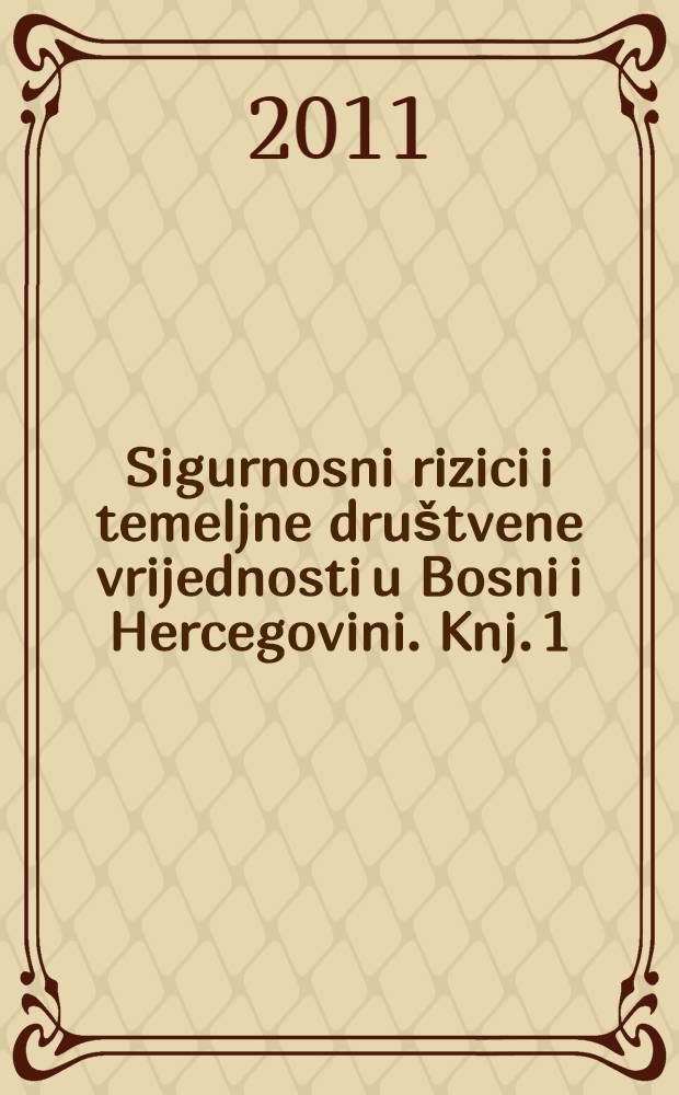 Sigurnosni rizici i temeljne dru&scaron;tvene vrijednosti u Bosni i Hercegovini. Knj. 1 : Temeljne dru&scaron;tvene vrijednosti = Возможный риск и обоснование необходимости союза Боснии и Герцеговины
