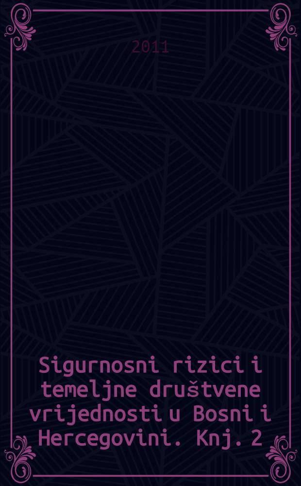 Sigurnosni rizici i temeljne dru&scaron;tvene vrijednosti u Bosni i Hercegovini. Knj. 2 : Sigurnosni rizici = Возможный риск и обоснование необходимости союза Боснии и Герцеговины