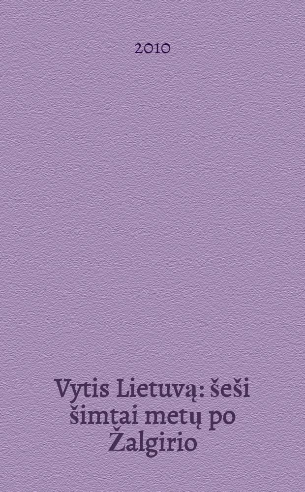 Vytis Lietuvą : šeši šimtai metų po Žalgirio = Литва: шестьсот лет после Грюнвальда