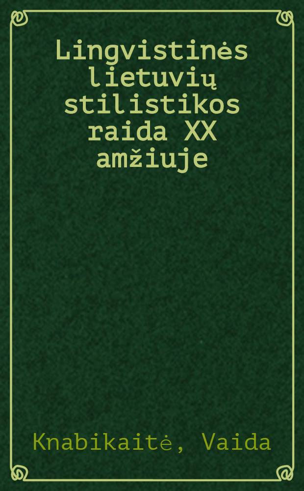 Lingvistinės lietuvių stilistikos raida XX amžiuje : knyga skiriama profesoriaus Juozo Pikčilingio, lingvistinės lietuvių stilistikos mokyklos kūrejo, aštuoniasdešimtmečiui paminėti = Развитие литовской лингвистической стилистики XX века.