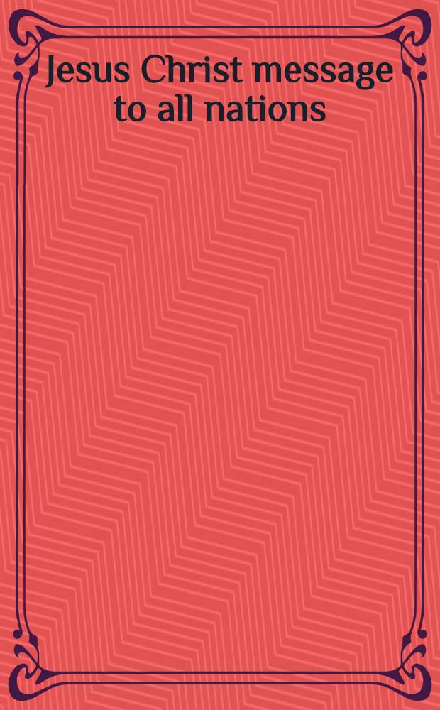 Jesus Christ message to all nations = Иисус Христос. Сообщение для всех народов