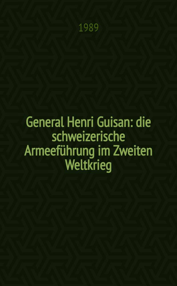 General Henri Guisan : die schweizerische Armeeführung im Zweiten Weltkrieg = Генерал Анри Гизан