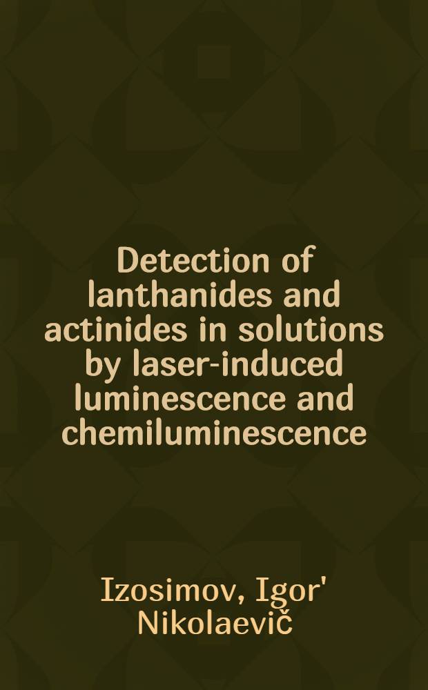 Detection of lanthanides and actinides in solutions by laser-induced luminescence and chemiluminescence