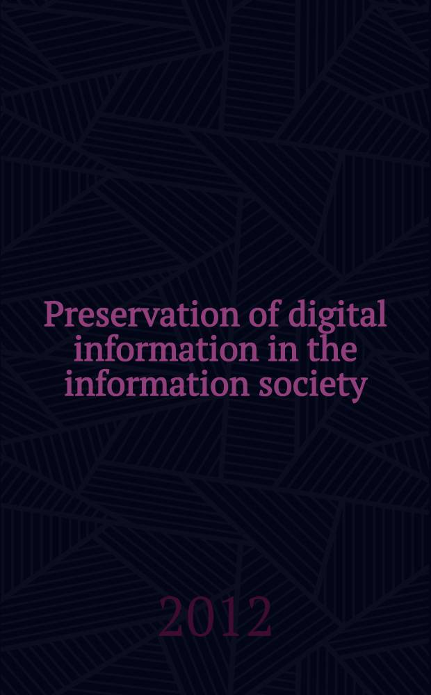 Preservation of digital information in the information society : proceedings of the International conference (Moscow, Russian Federation, 3-5 October, 2011) = Сохранение цифровой информации в информационном обществе