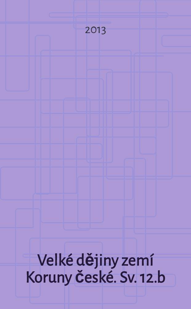 Velké dějiny zemí Koruny české. Sv. 12.b : 1890-1918