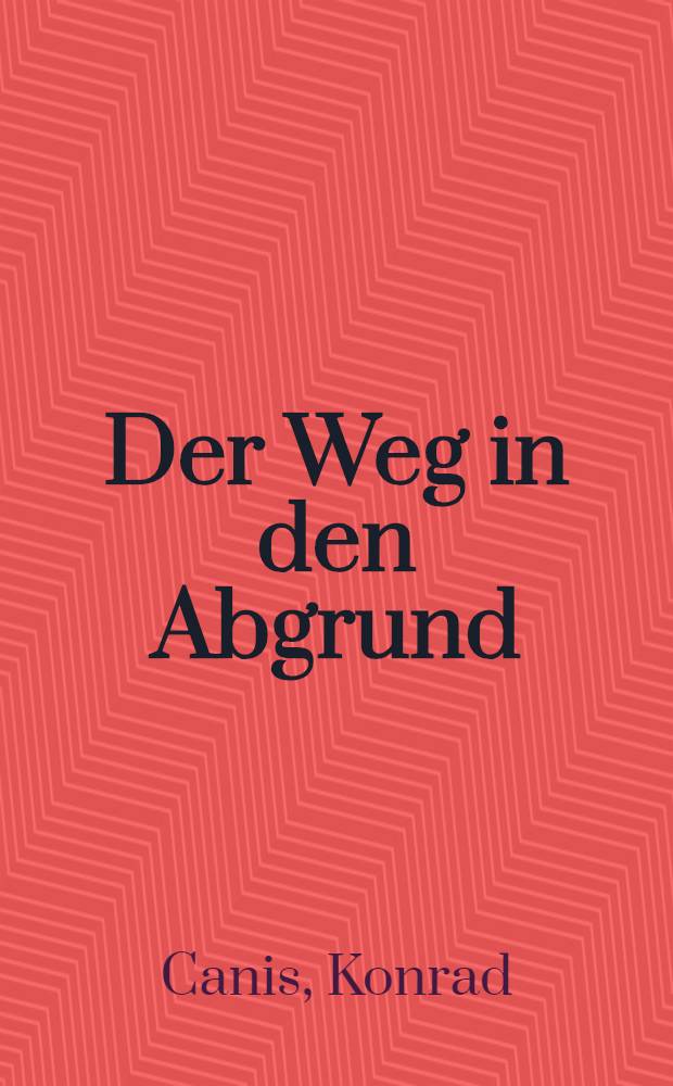 Der Weg in den Abgrund : deutsche Auβenpolitik, 1902-1914 = Дорога в бездну. Внешняя политика Германии, 1902-1914.