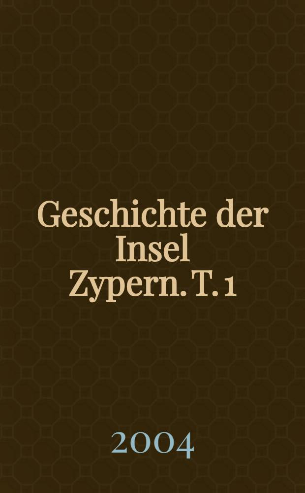 Geschichte der Insel Zypern. T. 1 : 1878-1949