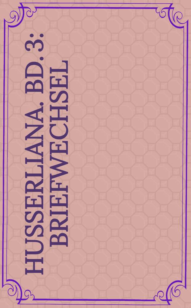Husserliana. Bd. 3 : Briefwechsel