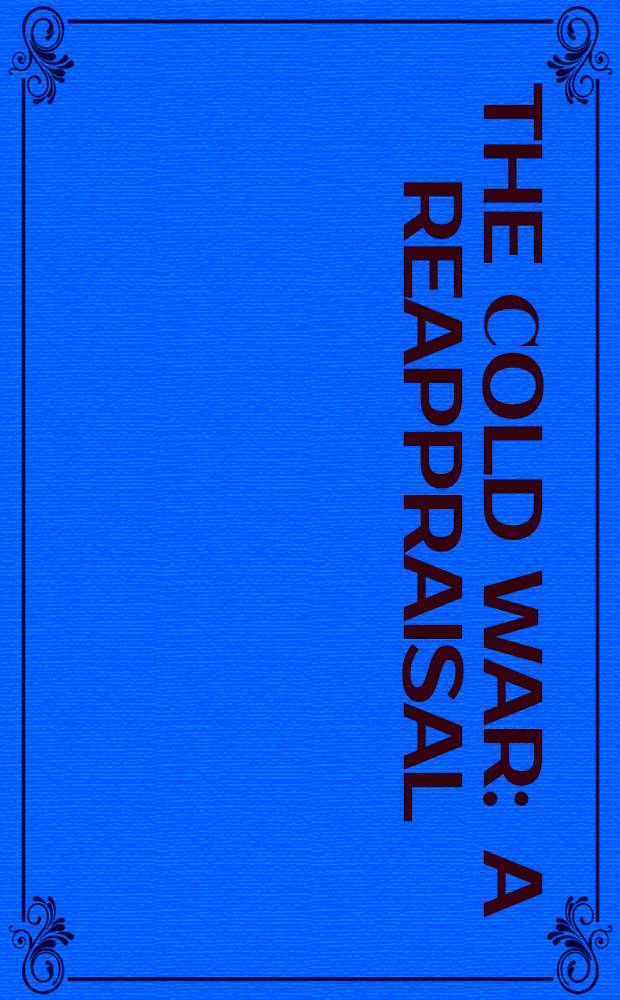 The Сold War : a reappraisal = Холодная война: переоценка