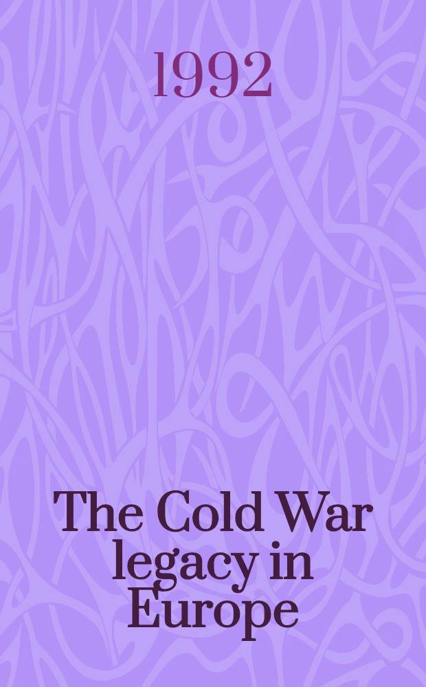 The Cold War legacy in Europe : based on the papers of of the Eighteenth Annual conference of the Standing conference of Atlantic organizations (SCAO), Fontainebleau, July 1990 = Наследие холодной войны в Европе