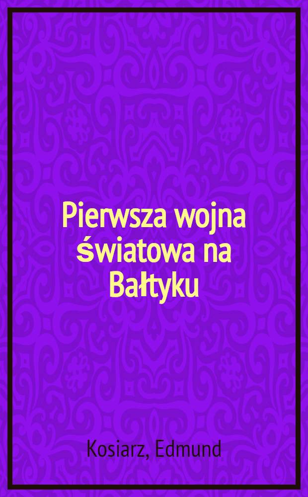 Pierwsza wojna światowa na Bałtyku = Первая мировая война на Балтике