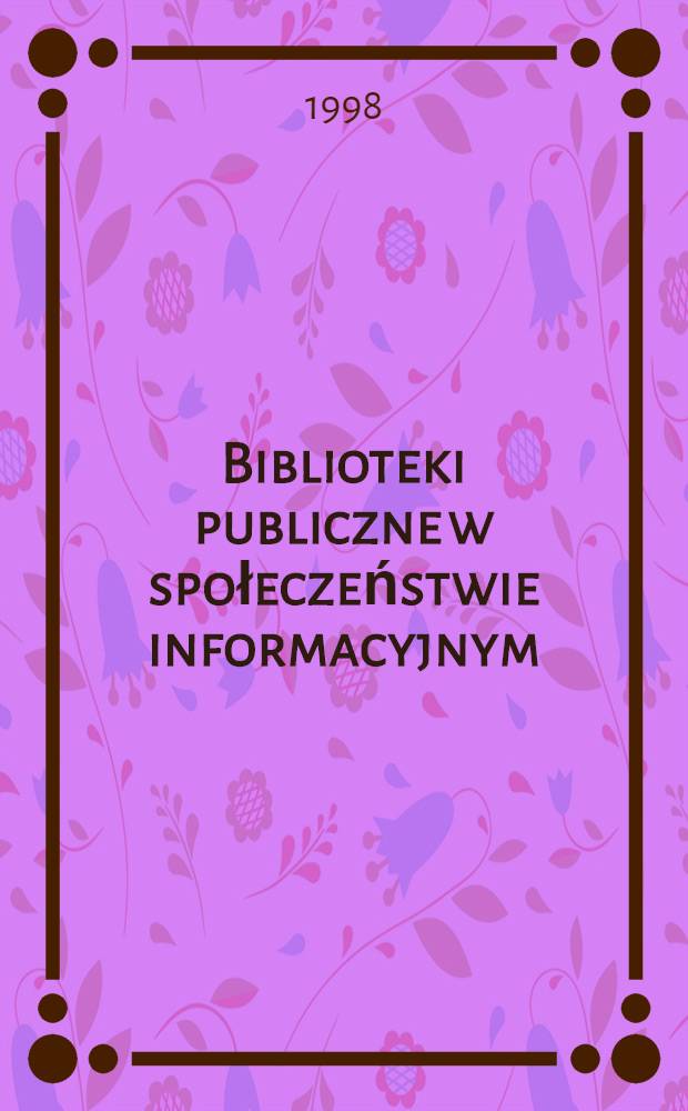 Biblioteki publiczne w społeczeństwie informacyjnym = Публичные библиотеки в информационноом обществе