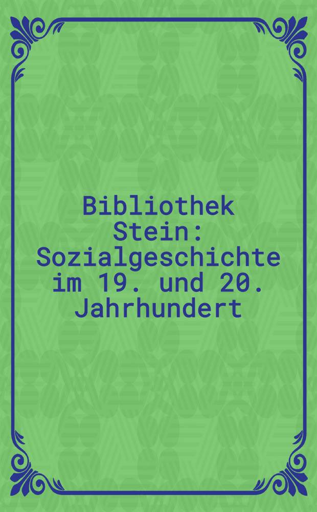Bibliothek Stein : Sozialgeschichte im 19. und 20. Jahrhundert : Katalog = Библиотека Макса Штейна-как социальная история 19-20 веков.Часть фонда Университетской библиотеки Свободного университета города Берлина