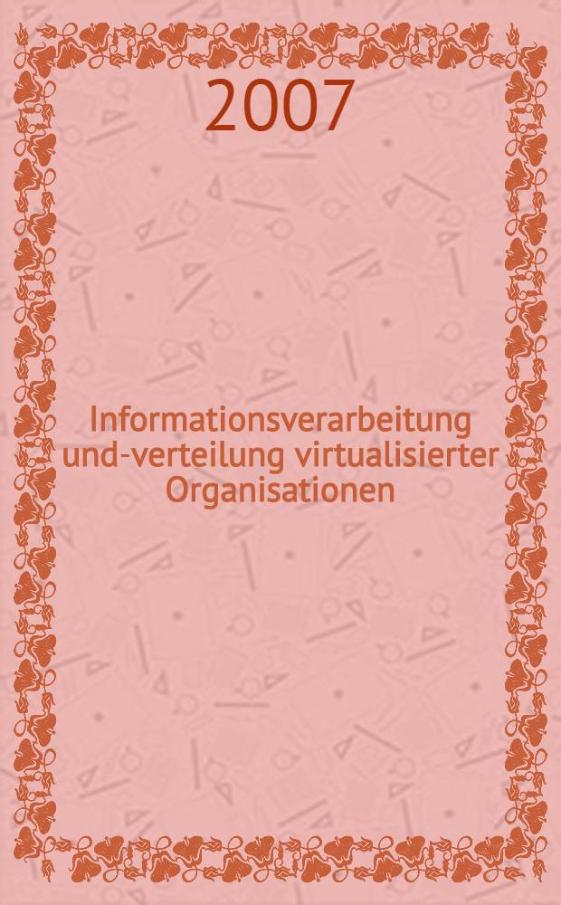 Informationsverarbeitung und-verteilung virtualisierter Organisationen : das Beispiel der Multimedia-Branche = переработка и распределение информации виртуальнгых институтов : на примере мультимедийной отрасли