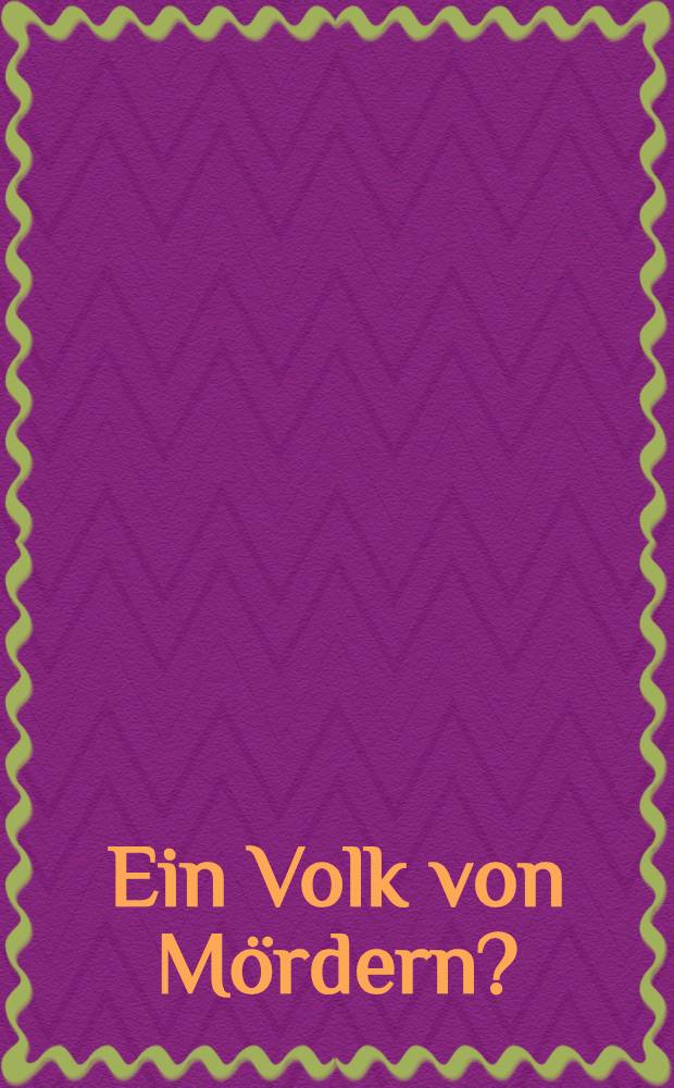 Ein Volk von Mördern? : die Dokumentation zur Goldhagen-Kontroverse um die Rolle der Deutschen im Holocaust = Нация убийц?