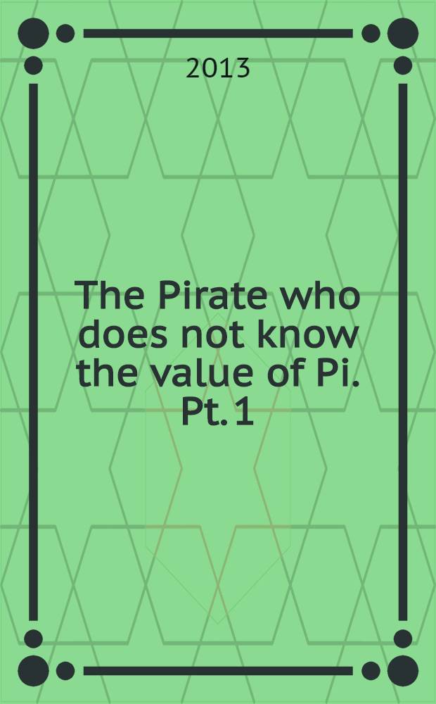 The Pirate who does not know the value of Pi. Pt. 1