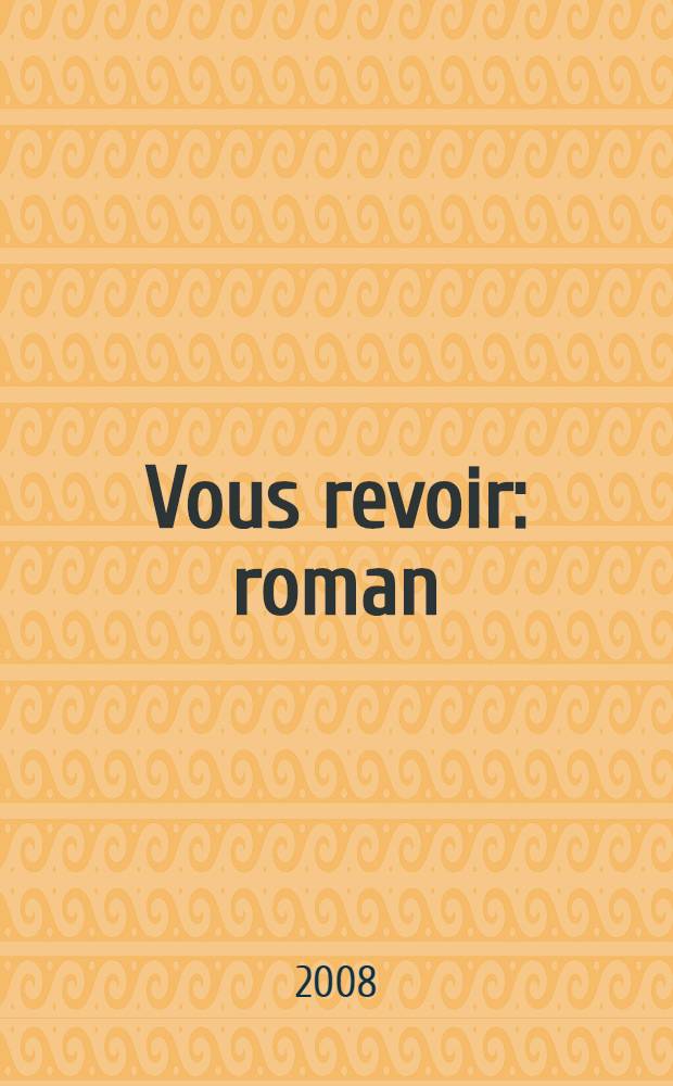 Vous revoir : roman