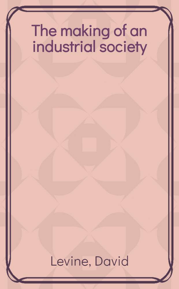 The making of an industrial society : Wickham, 1560-1765 = Создание индустриального общества