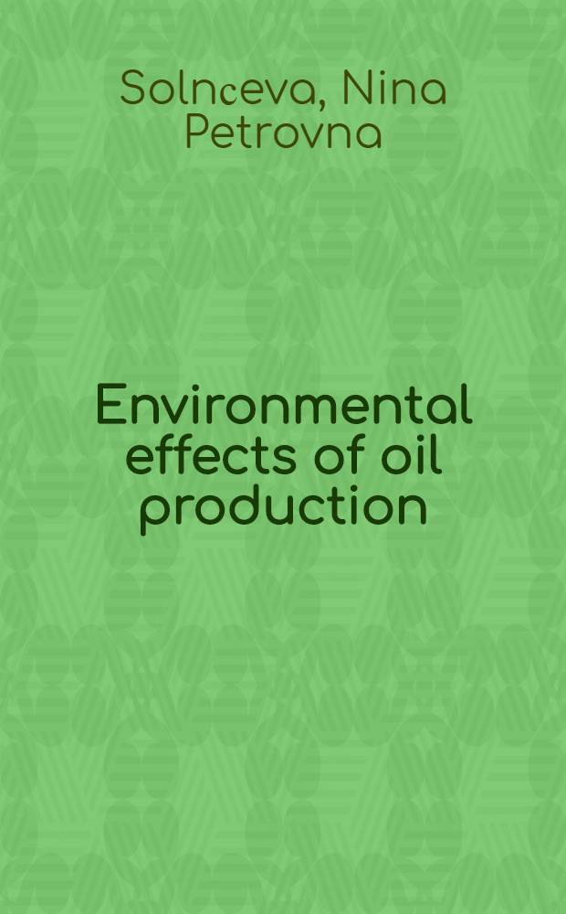 Environmental effects of oil production = добыча нефти и геохимия природных ландшафтов