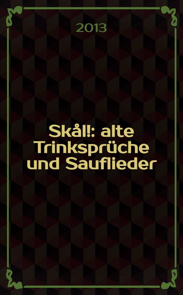 Sk&aring;l! : alte Trinkspr&uuml;che und Sauflieder = Заздравный тост."Поднимем бокалы!За здоровье всех!".Средневековые шпрухи и песни о вине и пьянстве