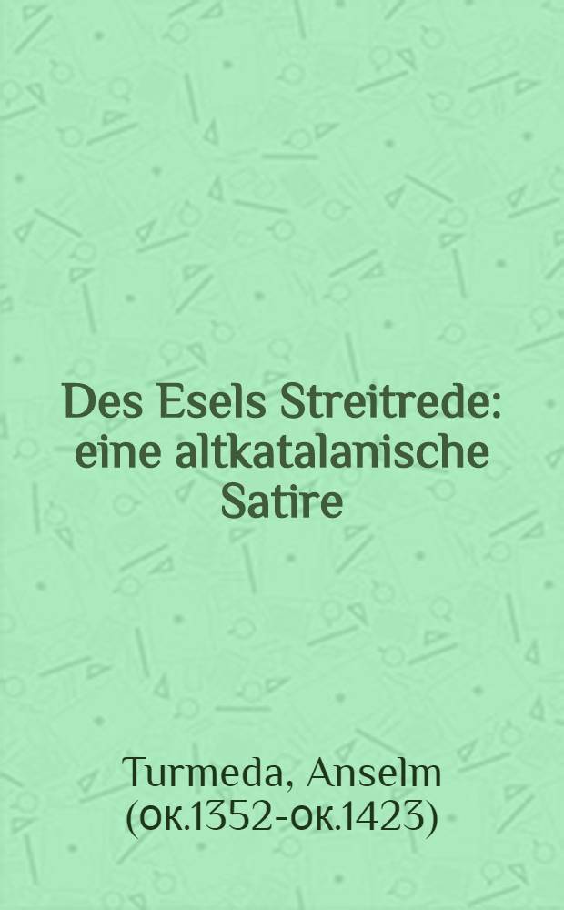 Des Esels Streitrede : eine altkatalanische Satire = Споры об ослах.О старокаталанской сатире