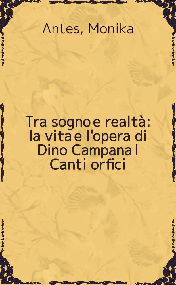 Tra sogno e realtà : la vita e l'opera di Dino Campana I Canti orfici = Между мечтой и реальностью. Жизнь и творчество Дино Кампана. Орфические песни