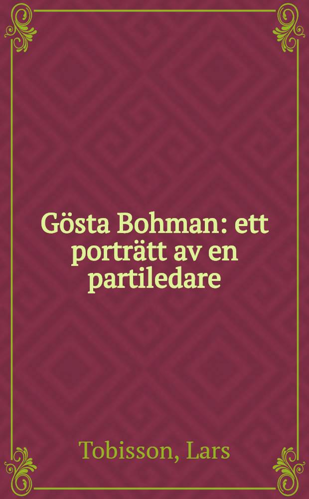 Gösta Bohman : ett porträtt av en partiledare = Йоста Буман: портрет партийного лидера