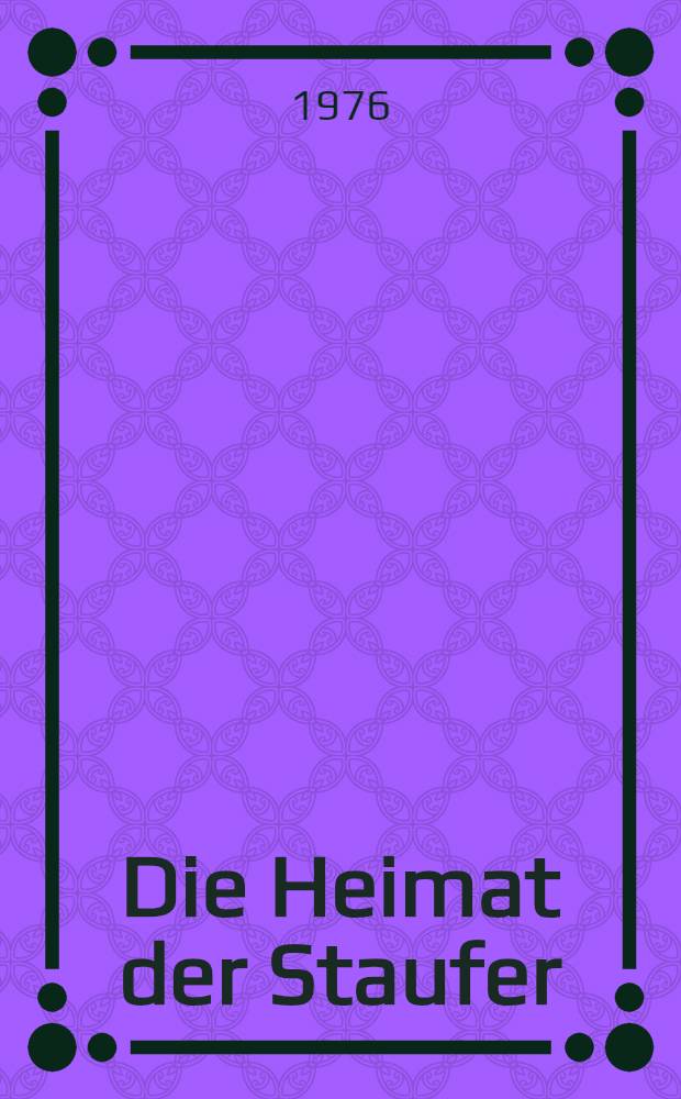 Die Heimat der Staufer : Bilder und Dokumente aus einhundert Jahren staufischer Geschichte in Südwestdeutschland = Родина Штауферов (Гогенштауфенов): картины и документы столетней истории Штауферов на Юго-Западе Германии