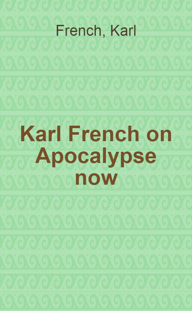 Karl French on Apocalypse now : the ultimate A-Z = Апокалипсис сегодня: Руководство