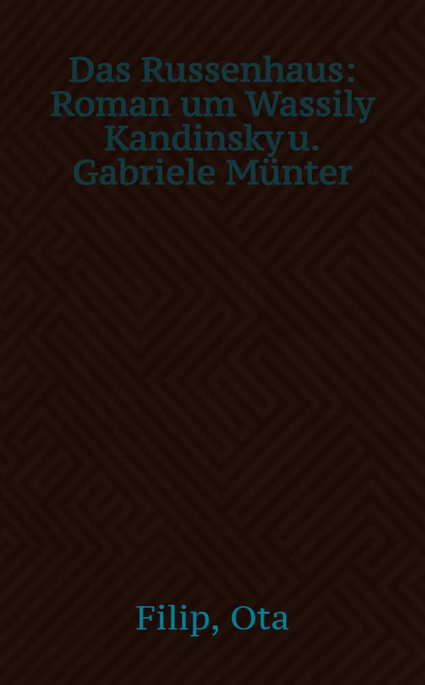 Das Russenhaus : Roman um Wassily Kandinsky u. Gabriele Münter = Русский Дом