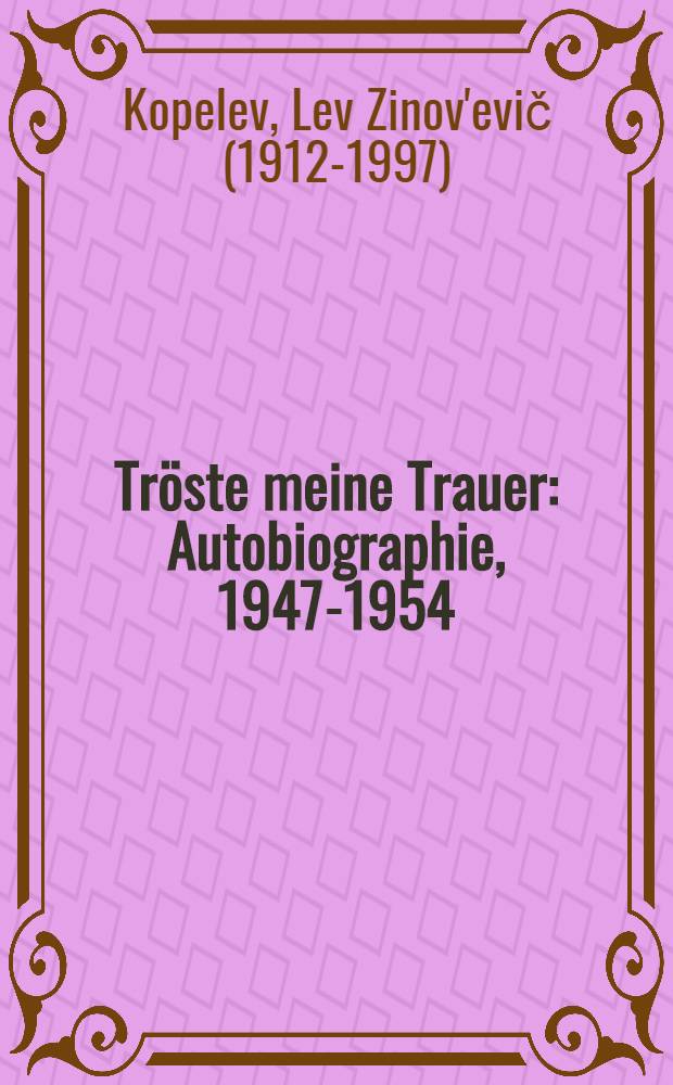 Tröste meine Trauer : Autobiographie, 1947-1954 = Утоли мои печали