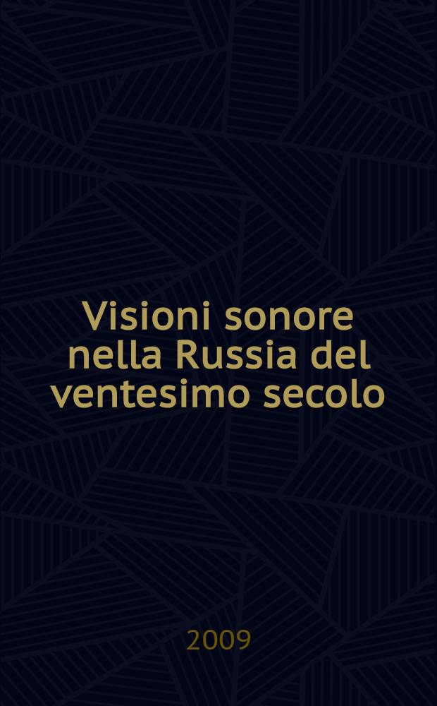 Visioni sonore nella Russia del ventesimo secolo : il grande cinema russo del dopoguerra visto attraverso la musica = Звуковое изображение в России в ХХ веке