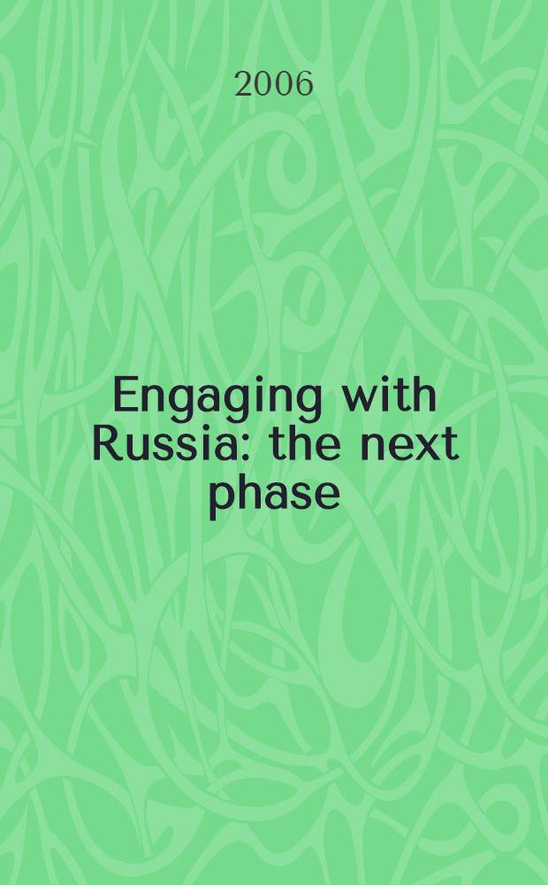 Engaging with Russia : the next phase : a report to the Trilateral сommission, at the annual meeting in Tokyo on April 21-24, 2006 = Взаимодействие с Россией: следующий этап