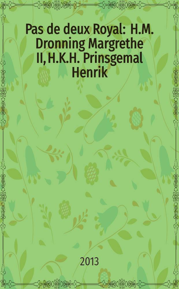 Pas de deux Royal : H.M. Dronning Margrethe II, H.K.H. Prinsgemal Henrik : et kunstnerisk møde : udgivet i forbindelse med Udstillingen, 12.10.2013 - 23.02.2014, ARoS Aarhus kunstmuseum = Королевский па-де-де