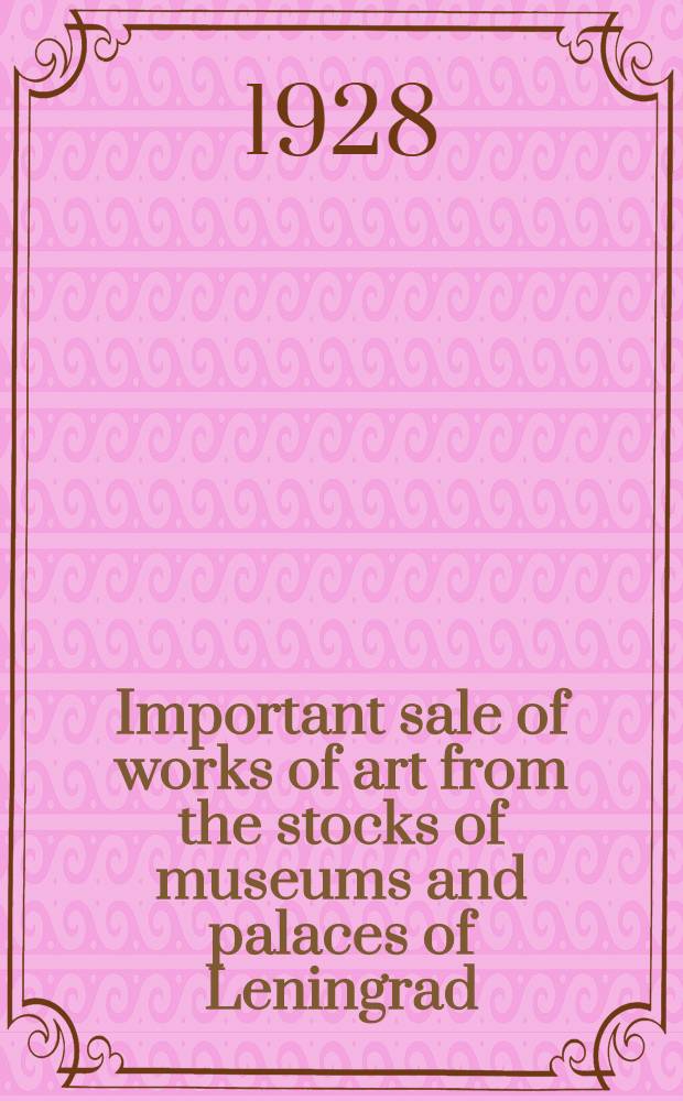 Important sale of works of art from the stocks of museums and palaces of Leningrad : Auction, June 4th and 5th 1929, the Bruedervereinshaus the sale catalogue. Pt. 2