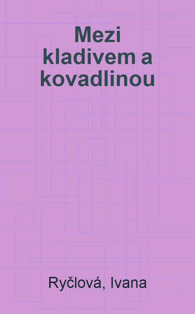 Mezi kladivem a kovadlinou : dvacáté století v osudech literárních osobností Ruska = Между молотом и наковальней.Двадцатый век и литературные деятели в России.
