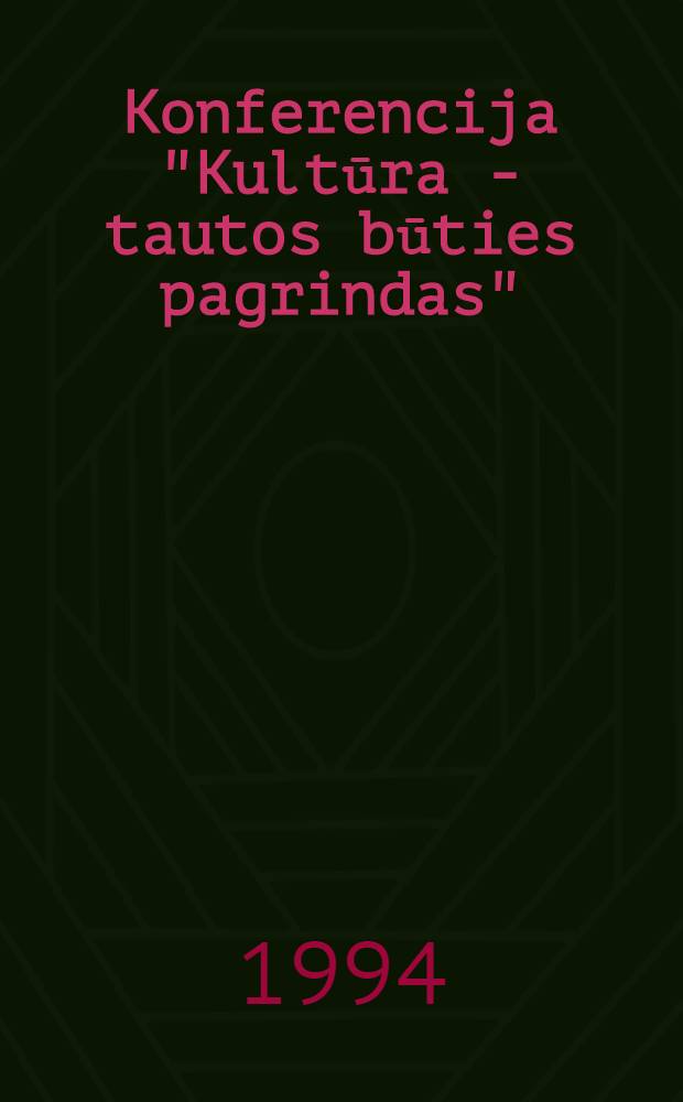 Konferencija "Kultūra - tautos būties pagrindas" : medžiaga, Vilnius, 1994 m. kovo 5, 6 d.d = Конференция "Культура - основа бытия нации"