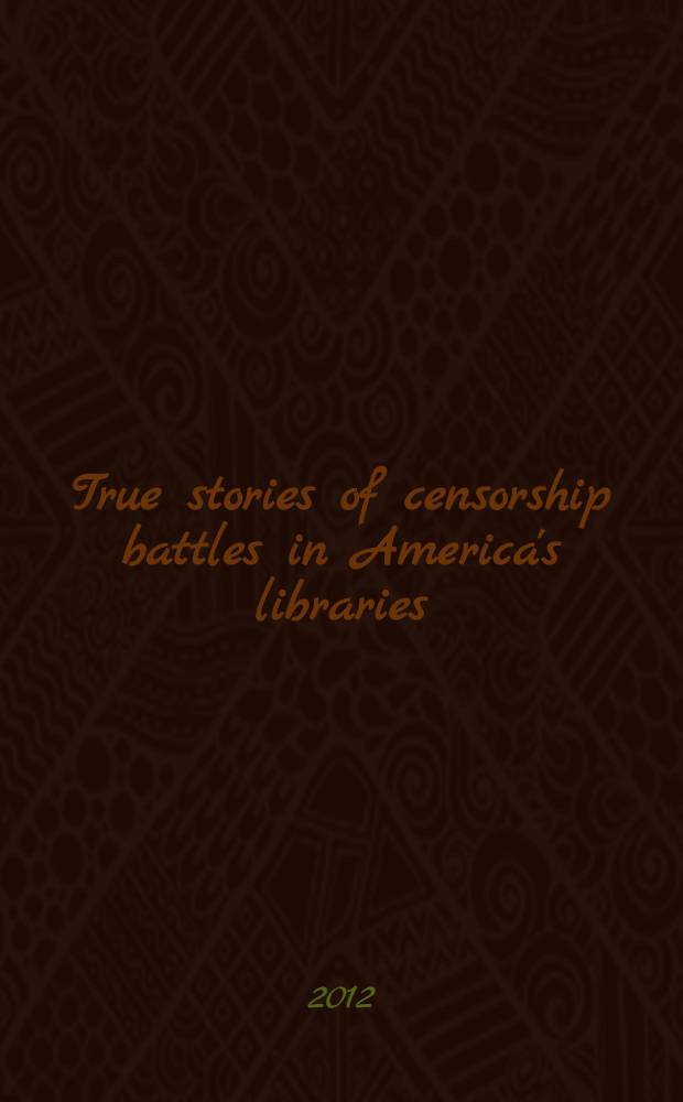 True stories of censorship battles in America's libraries = Правдивые истории цензурных сражений в библиотеках Америки