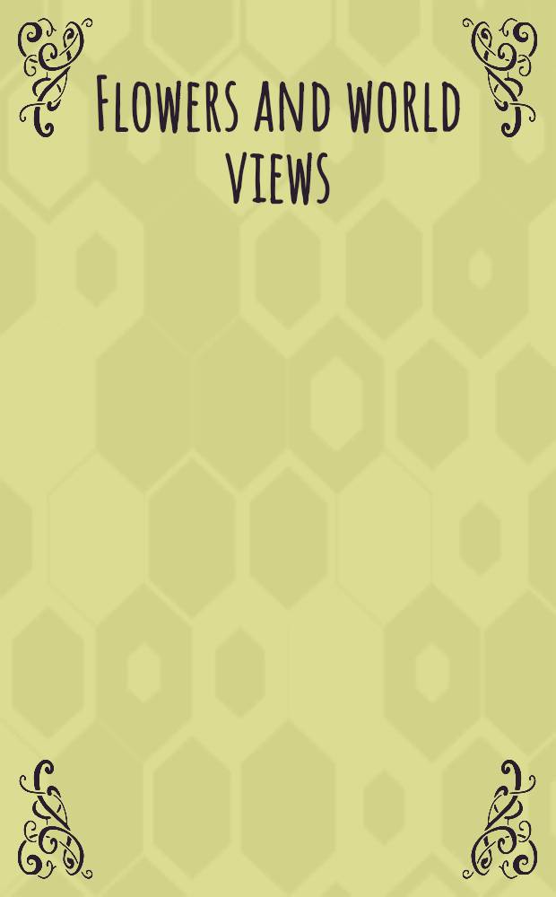 Flowers and world views : a catalogue of the Exibition at the Statens museum for kunst, 22 March - 20 October 2013 = Цветы и мировоззрение