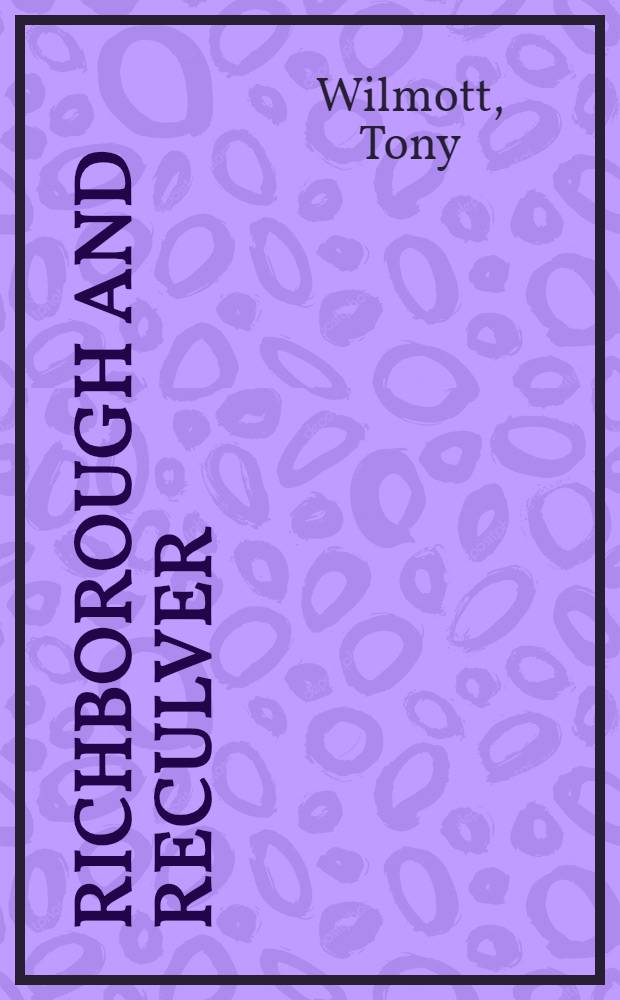 Richborough and Reculver : Tony Wilmott = Ричборо и Рикалвер