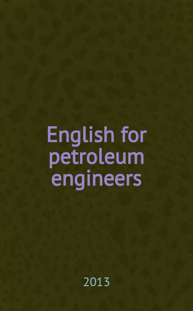 English for petroleum engineers : учебно-методическое пособие по английскому языку для инженеров нефтегазовых отраслей