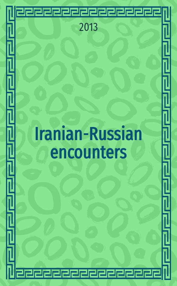 Iranian-Russian encounters : empires and revolutions since 1800 = Ирано-российские встречи :