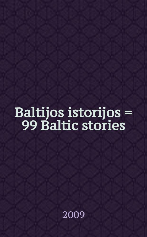 99 Baltijos istorijos = 99 Baltic stories = 99 балтийских рассказов.