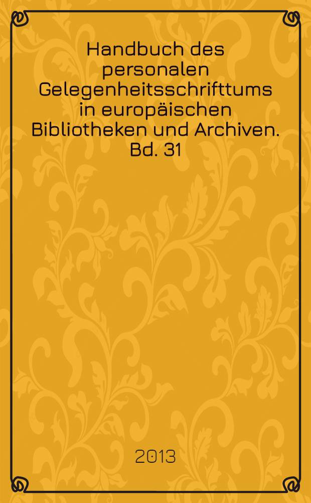 Handbuch des personalen Gelegenheitsschrifttums in europäischen Bibliotheken und Archiven. Bd. 31 : Stettin, Pommersche Stanisław-Staszic-Bibliothek, Staatsarchiv = Щецин. Поморская библиотека им. Станислава Сташица, государственный архив